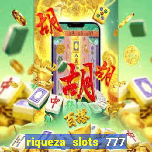 riqueza slots 777 paga mesmo